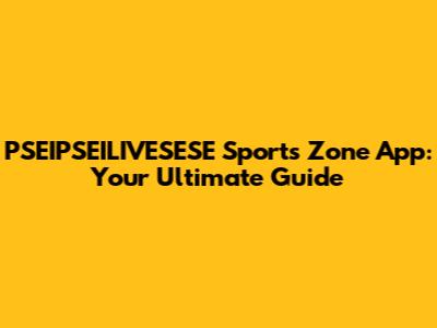 PSEIPSEILIVESESE Sports Zone App: Your Ultimate Guide
