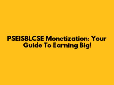 PSEISBLCSE Monetization: Your Guide To Earning Big!
