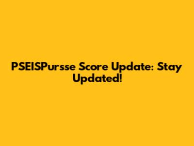 PSEISPursse Score Update: Stay Updated!