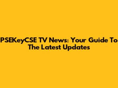 PSEKeyCSE TV News: Your Guide To The Latest Updates
