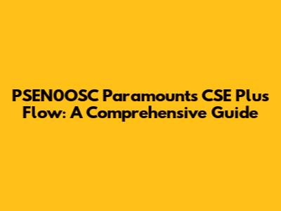 PSEN0OSC Paramount's CSE Plus Flow: A Comprehensive Guide