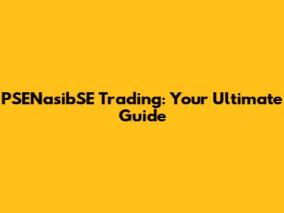 PSENasibSE Trading: Your Ultimate Guide