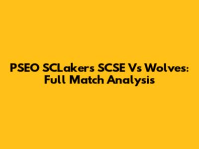 PSEO SCLakers SCSE Vs Wolves: Full Match Analysis