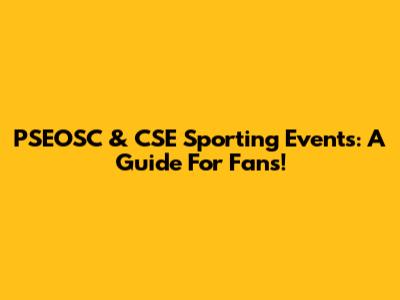 PSEOSC & CSE Sporting Events: A Guide For Fans!