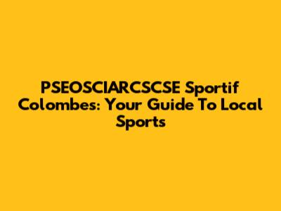 PSEOSCIARCSCSE Sportif Colombes: Your Guide To Local Sports