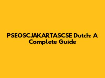PSEOSCJAKARTASCSE Dutch: A Complete Guide