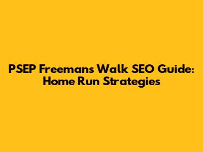 PSEP Freeman's Walk SEO Guide: Home Run Strategies