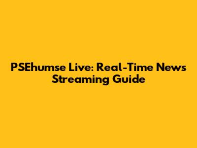 PSEhumse Live: Real-Time News Streaming Guide
