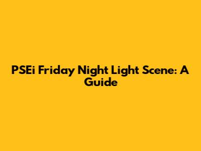 PSEi Friday Night Light Scene: A Guide