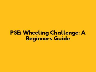 PSEi Wheeling Challenge: A Beginner's Guide