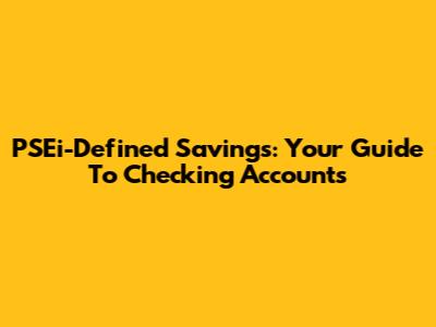 PSEi-Defined Savings: Your Guide To Checking Accounts