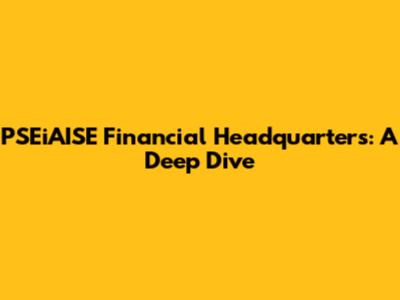 PSEiAISE Financial Headquarters: A Deep Dive