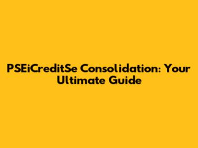 PSEiCreditSe Consolidation: Your Ultimate Guide
