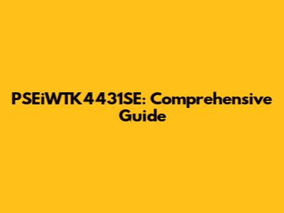 PSEiWTK4431SE: Comprehensive Guide