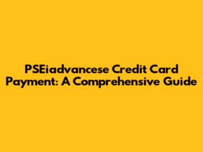 PSEiadvancese Credit Card Payment: A Comprehensive Guide