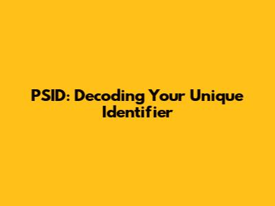 PSID: Decoding Your Unique Identifier