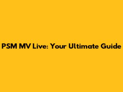 PSM MV Live: Your Ultimate Guide