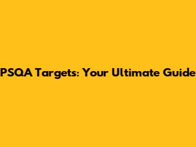 PSQA Targets: Your Ultimate Guide