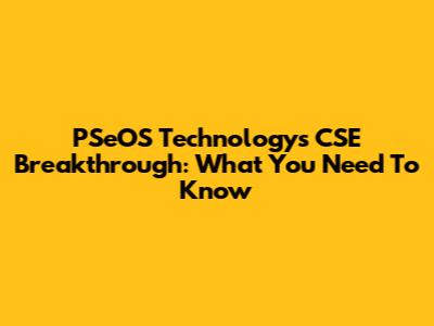 PSeOS Technology's CSE Breakthrough: What You Need To Know