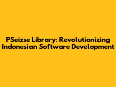 PSeizse Library: Revolutionizing Indonesian Software Development