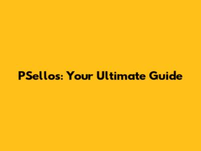 PSellos: Your Ultimate Guide