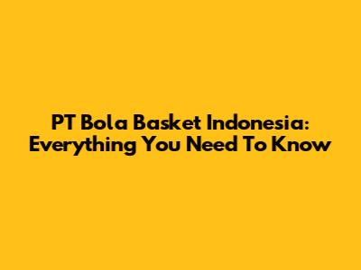 PT Bola Basket Indonesia: Everything You Need To Know