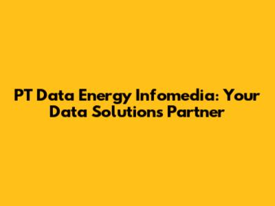 PT Data Energy Infomedia: Your Data Solutions Partner