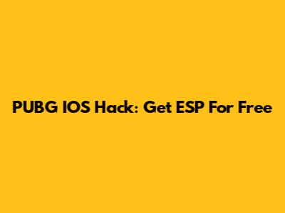 PUBG IOS Hack: Get ESP For Free