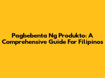 Pagbebenta Ng Produkto: A Comprehensive Guide For Filipinos