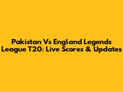 Pakistan Vs England Legends League T20: Live Scores & Updates