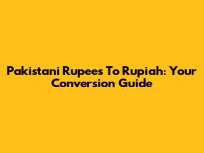 Pakistani Rupees To Rupiah: Your Conversion Guide