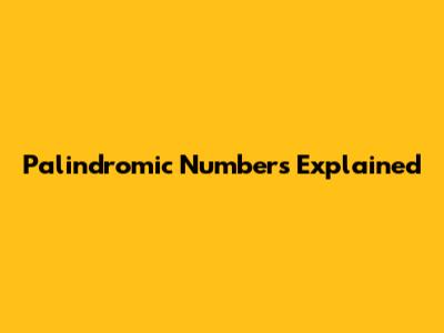 Palindromic Numbers Explained