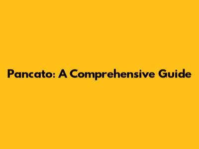Pancato: A Comprehensive Guide