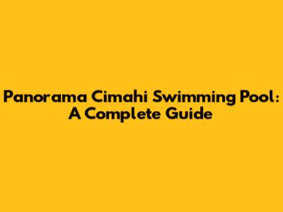 Panorama Cimahi Swimming Pool: A Complete Guide