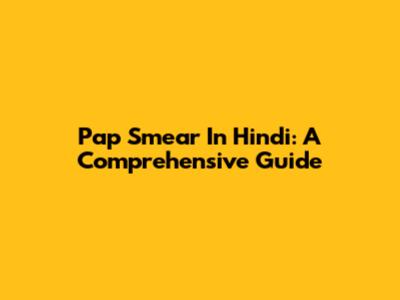 Pap Smear In Hindi: A Comprehensive Guide
