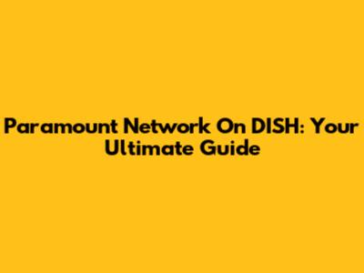 Paramount Network On DISH: Your Ultimate Guide