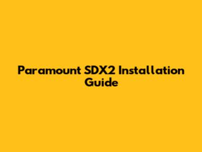 Paramount SDX2 Installation Guide