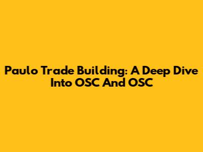 Paulo Trade Building: A Deep Dive Into OSC And OSC