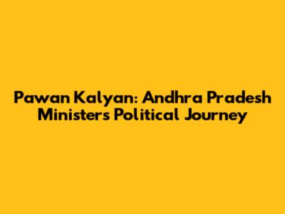 Pawan Kalyan: Andhra Pradesh Minister's Political Journey