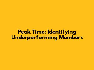 Peak Time: Identifying Underperforming Members