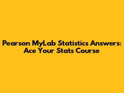 Pearson MyLab Statistics Answers: Ace Your Stats Course