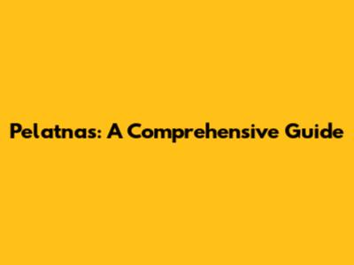 Pelatnas: A Comprehensive Guide