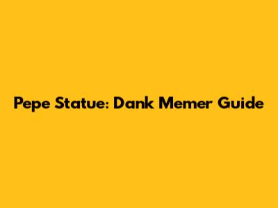 Pepe Statue: Dank Memer Guide