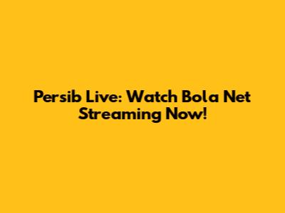 Persib Live: Watch Bola Net Streaming Now!