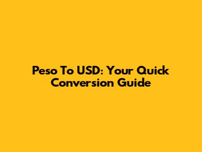 Peso To USD: Your Quick Conversion Guide