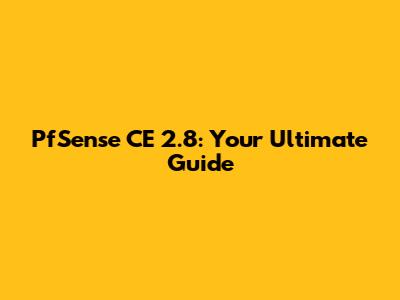 PfSense CE 2.8: Your Ultimate Guide