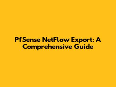 PfSense NetFlow Export: A Comprehensive Guide