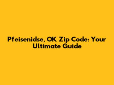 Pfeisenidse, OK Zip Code: Your Ultimate Guide