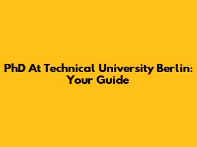 PhD At Technical University Berlin: Your Guide