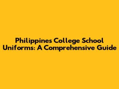 Philippines College School Uniforms: A Comprehensive Guide